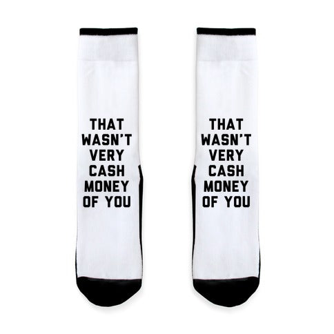 That Wasn't Very Cash Money Of You Socks